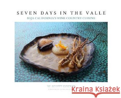 Seven Days In The Valle: Baja California's Wine Country Cuisine Koenig, William S. 9781732102026 Koenig Creative LLC - książka