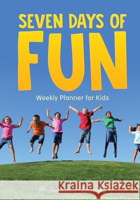 Seven Days of Fun - Weekly Planner for Kids @Journals Notebooks 9781683057147 @Journals Notebooks - książka