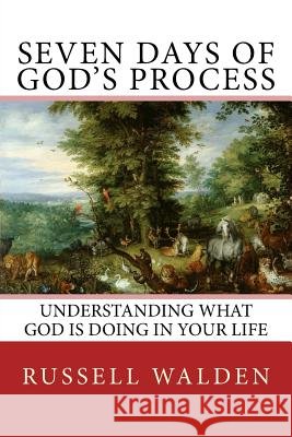 Seven Days of God's Process Russell E. Walden 9781545431795 Createspace Independent Publishing Platform - książka