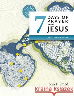 Seven Days of Prayer with Jesus: Small Group Study Smed, John F. 9780986663154 Grace Project - Prayer Current - książka