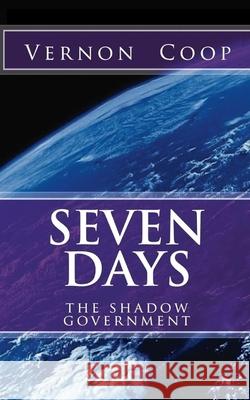 Seven Days: shadow goverment Coop, Vernon Allen 9781539888000 Createspace Independent Publishing Platform - książka