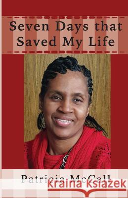 Seven Days that Saved My Life: Free to Be Me McCall, Patricia 9781523445974 Createspace Independent Publishing Platform - książka