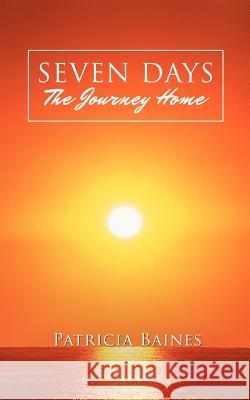 SEVEN DAYS The Journey Home Baines, Patricia 9781477257760 Authorhouse - książka