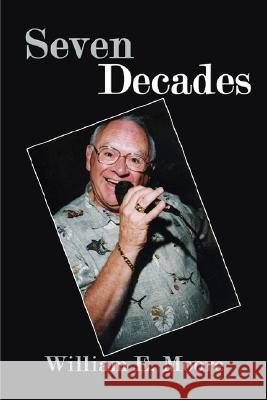 Seven Decades William E. Moore 9781434352699 Authorhouse - książka