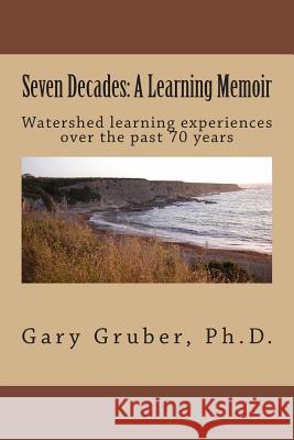 Seven Decades: A Learning Memoir Gary R. Grube 9780615811550 River House Press - książka