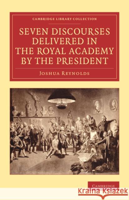 Seven Discourses Delivered in the Royal Academy by the President Sir Joshua Reynolds   9781108069441 Cambridge University Press - książka