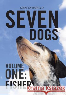 Seven Dogs: Volume One: Fisher Cody Camarillo 9781543476224 Xlibris - książka