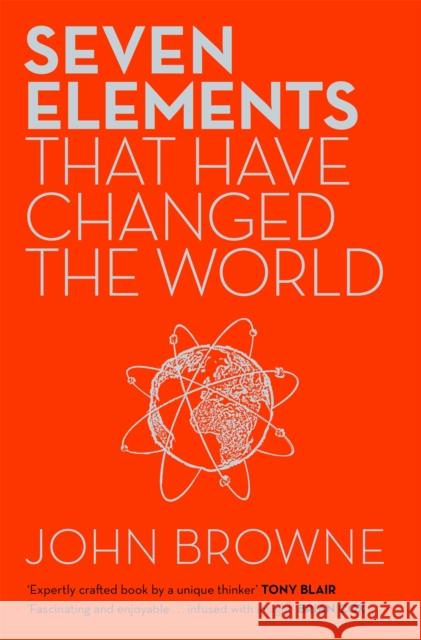 Seven Elements That Have Changed The World: Iron, Carbon, Gold, Silver, Uranium, Titanium, Silicon John Browne 9781780224367 Orion Publishing Co - książka