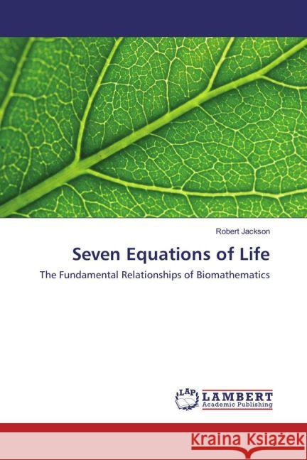 Seven Equations of Life : The Fundamental Relationships of Biomathematics Jackson, Robert 9783659848278 LAP Lambert Academic Publishing - książka