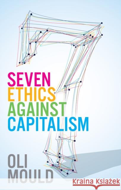 Seven Ethics Against Capitalism: Towards a Planetary Commons Oli Mould 9781509545957 Polity Press - książka