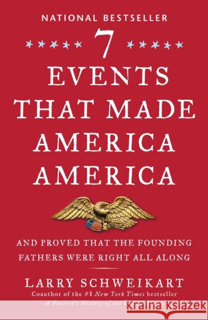 Seven Events That Made America America: And Proved That the Founding Fathers Were Right All Along Larry Schweikart 9781595230799 Sentinel - książka