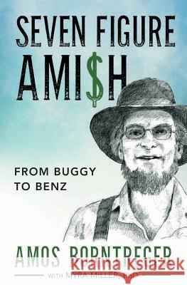 Seven Figure Ami$h: From Buggy to Benz Amos Borntreger Myra Miller 9781606451557 Bookwise Publishing - książka