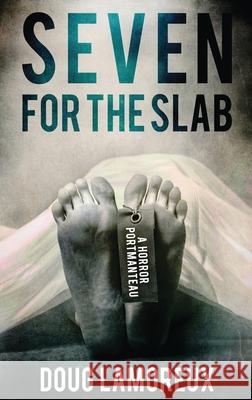 Seven for the Slab: A Horror Portmanteau Doug Lamoreux 9784867501092 Next Chapter - książka