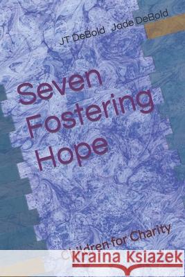 Seven Fostering Hope: Children for Charity Jade Debold, Jt Debold 9781686306723 Independently Published - książka