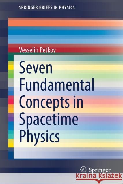 Seven Fundamental Concepts in Spacetime Physics Vesselin Petkov 9783030756376 Springer - książka