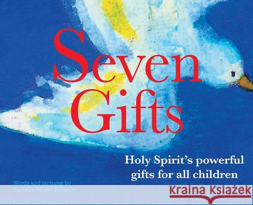 Seven Gifts: Holy Spirit's powerful gifts for all children Roessler, Barbara Brown 9780692184981 B. Roessler Inspired Design - książka