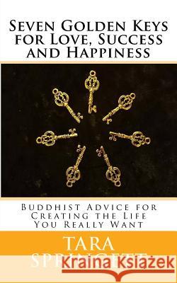Seven Golden Keys For Love, Success and Happiness: Buddhist Advice for Creating the Life You Really Want Springett, Tara 9781507858820 Createspace - książka