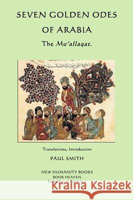 Seven Golden Odes of Arabia: The Mu'allaqat Paul Smith 9781503344488 Createspace - książka