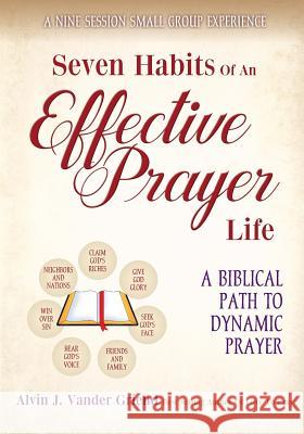 Seven Habits of an Effective Prayer Life: A Nine Session Small Group Experience Griend Alvin J Vander 9781365774249 Worldwide Publishing Group - książka