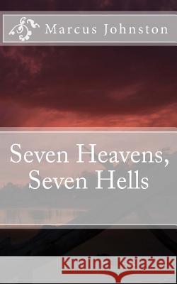 Seven Heavens, Seven Hells Marcus Johnston 9781983507847 Createspace Independent Publishing Platform - książka