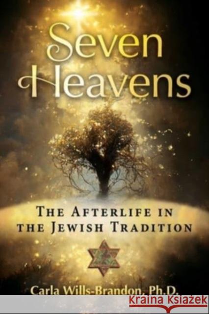 Seven Heavens: The Afterlife in the Jewish Tradition Carla Wills-Brandon 9781644118153 Inner Traditions International - książka