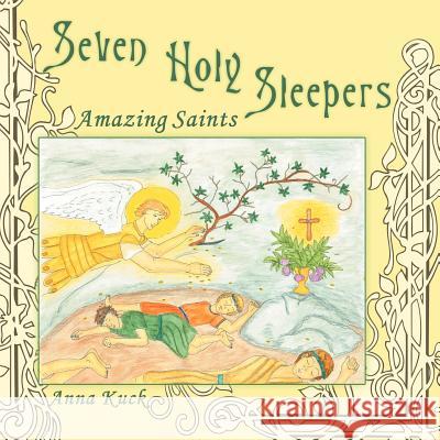 Seven Holy Sleepers: Amazing Saints Anna Kuck 9781449770655 WestBow Press - książka
