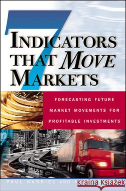 Seven Indicators That Move Markets: Forecasting Future Market Movements for Profitable Investments Paul Kasriel Keith Schap 9780071370134 McGraw-Hill Companies - książka
