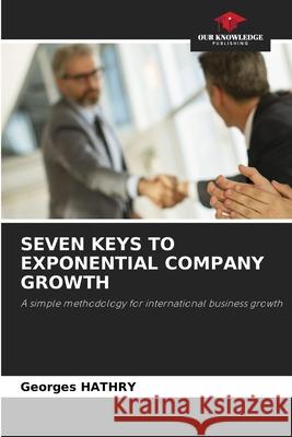 SEVEN KEYS TO EXPONENTIAL COMPANY GROWTH HATHRY, Georges 9786208747602 Our Knowledge Publishing - książka