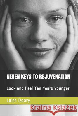Seven Keys to Rejuvenation: Look and Feel Ten Years Younger Laith Doory 9781723773389 Independently Published - książka