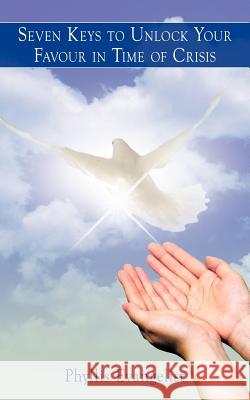 Seven Keys to Unlock Your Favour in Time of Crisis Phyllis Evangelist 9781456771171 Authorhouse - książka