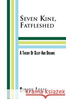 Seven Kine, Fatfleshed: A Theory of Sleep and Dreams: A Theory of Sleep and Dreams Locke, Simeon 9781465354693 Xlibris Corporation - książka