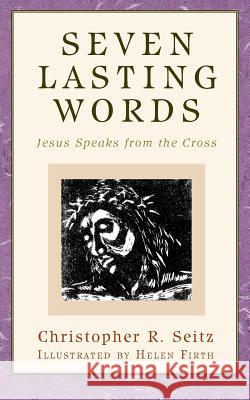 Seven Lasting Words: Jesus Speaks from the Cross Seitz, Christopher R. 9780664237226 Westminster John Knox Press - książka