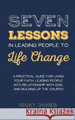 Seven Lessons in Leading People to Life Change Ricky Jones 9781320408516 Blurb - książka