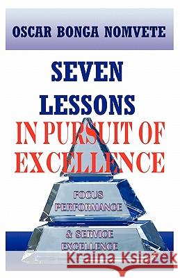 Seven Lessons in Pursuit of Excellence: Focus Performance & Service Excellence Bonga Nomvete, Oscar 9781426970177 Trafford Publishing - książka