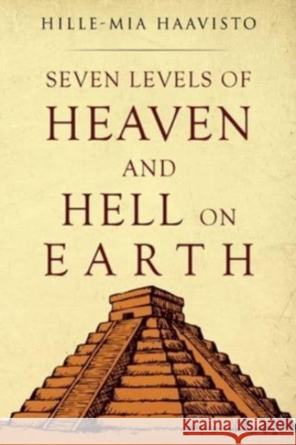 Seven Levels of Heaven and Hell on Earth Hille-Mia Haavisto 9781800748217 Olympia Publishers - książka