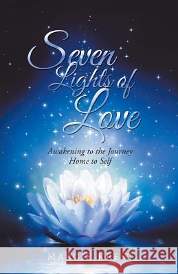 Seven Lights of Love: Awakening to the Journey Home to Self Margie Krest 9781504395915 Balboa Press - książka