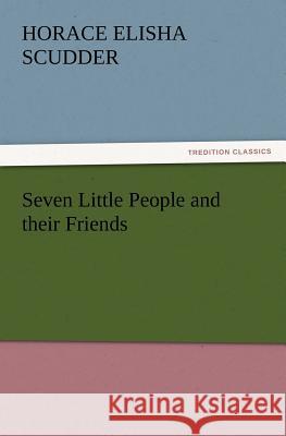 Seven Little People and their Friends Horace Elisha Scudder 9783847216537 Tredition Classics - książka
