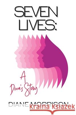 Seven Lives: A Diva's Story Diane Morrison 9781087943480 IngramSpark - książka