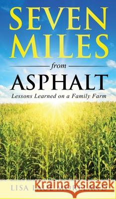 Seven Miles from Asphalt: Lessons Learned on a Family Farm Lisa Lau 9781647467609 Author Academy Elite - książka