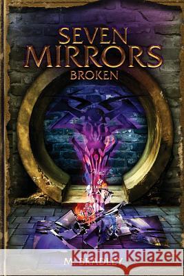 Seven Mirrors: Broken M. Bradley 9781533040374 Createspace Independent Publishing Platform - książka