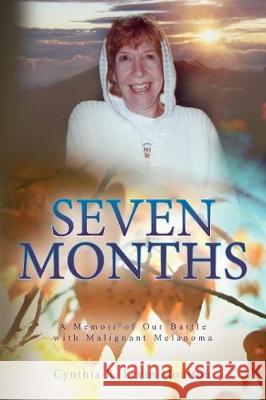 Seven Months: A Memoir of Our Battle with Malignant Melanoma Cynthia R. Levin Moulton 9781507670545 Createspace Independent Publishing Platform - książka