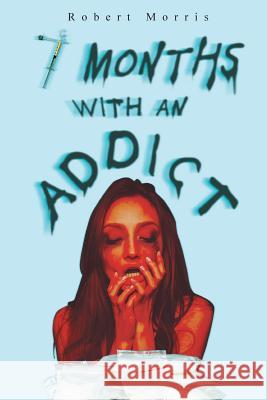 Seven Months with an Addict Robert Morris 9781643506128 Page Publishing, Inc. - książka