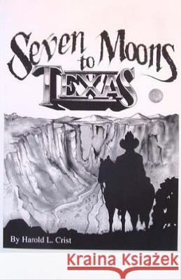 Seven Moons to Texas Harold L. Crist 9781533330208 Createspace Independent Publishing Platform - książka