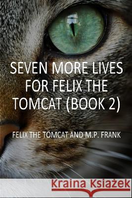 Seven More Lives for Felix the Tomcat M P Frank Felix The Tomcat  9781738816538 Michael Chatterson - książka