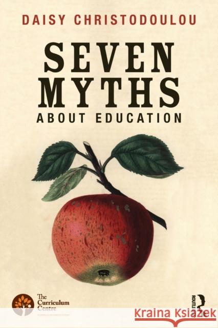 Seven Myths About Education Daisy (Head of Research and Innovation at ARK Academies, UK) Christodoulou 9780415746823 Taylor & Francis Ltd - książka