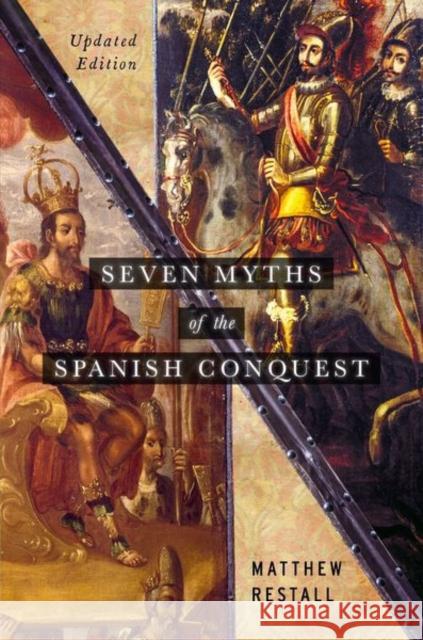 Seven Myths of the Spanish Conquest: Updated Edition Matthew Restall 9780197537299 Oxford University Press, USA - książka