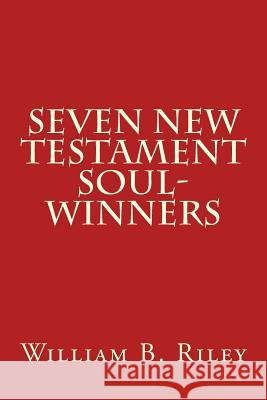 Seven New Testament Soul-Winners William Bell Riley 9781495920523 Createspace - książka