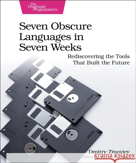 Seven Obscure Languages in Seven Weeks: Rediscovering the Tools That Built the Future Dmitry Zinoviev 9798888650639 The Pragmatic Programmers - książka