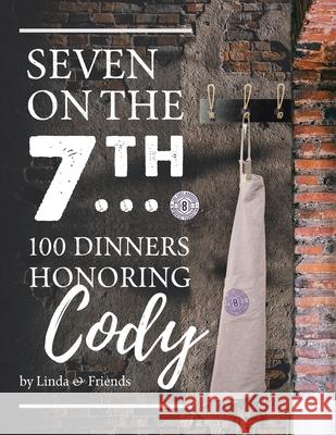 Seven on the 7Th... 100 Dinners Honoring Cody Linda 9781663217684 iUniverse - książka