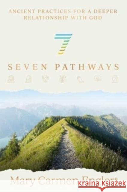 Seven Pathways: Ancient Practices for a Deeper Relationship with God Mary Carmen Englert 9781637631584 Forefront Books - książka